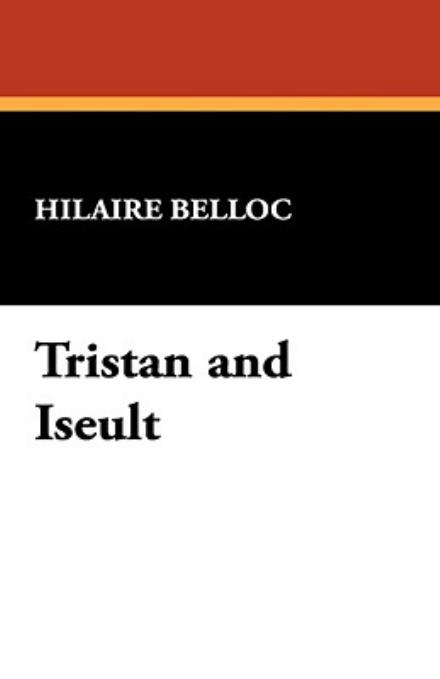 Tristan and Iseult - Hilaire Belloc - Books - Wildside Press - 9781434468390 - April 30, 2008