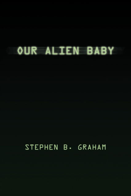 Cover for Stephen B Graham · Our Alien Baby (Paperback Book) (2008)