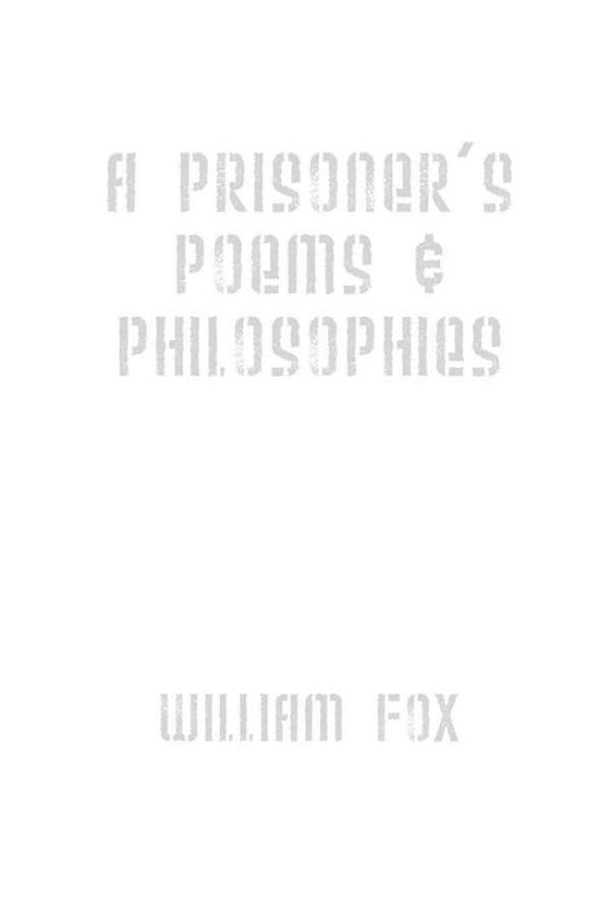 Cover for William Fox · A Prisoner's Poems &amp; Philosophies (Paperback Book) (2009)