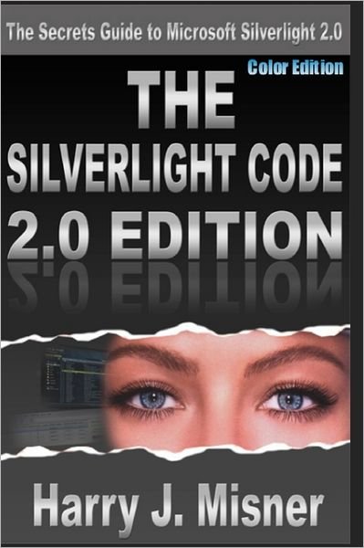 Cover for Harry J. Misner · The Silverlight Code 2.0 Edition - Color Edition: the Secrets Guide to Microsoft Silverlight 2.0 (Paperback Book) [Lrg edition] (2008)