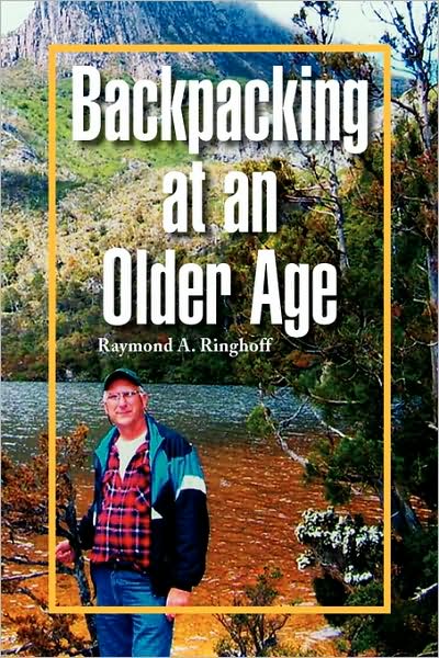 Cover for Raymond A. Ringhoff · Backpacking at an Older Age (Hardcover Book) (2009)