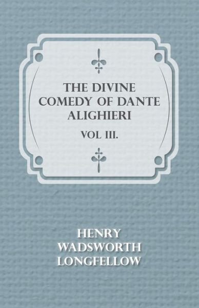 Cover for Henry Wadsworth Longfellow · The Divine Comedy of Dante Alighieri - Vol Iii. (Paperback Bog) (2010)