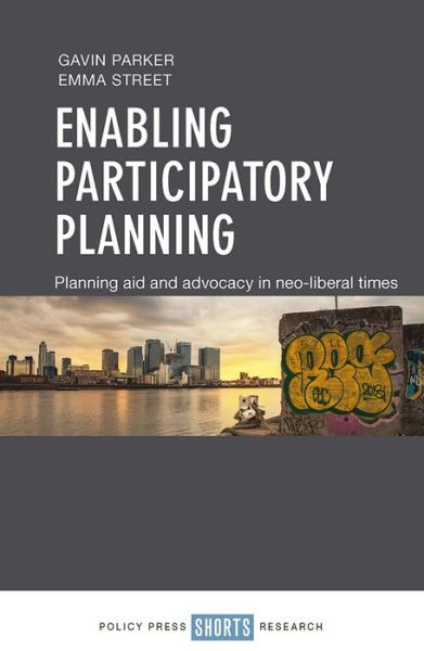 Enabling participatory planning: Planning aid and advocacy in neoliberal times - Gavin Parker - Books - Policy Press - 9781447341390 - March 28, 2018