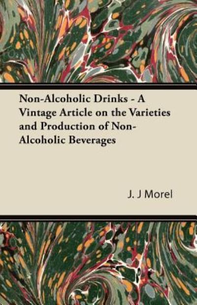 Cover for J J Morel · Non-alcoholic Drinks - a Vintage Article on the Varieties and Production of Non-alcoholic Beverages (Paperback Book) (2011)