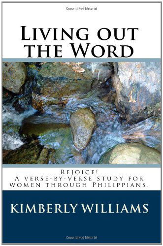 Cover for Kimberly Williams · Living out the Word: Rejoice! a Verse-by-verse Study for Women Through Philippians. (Paperback Book) (2009)