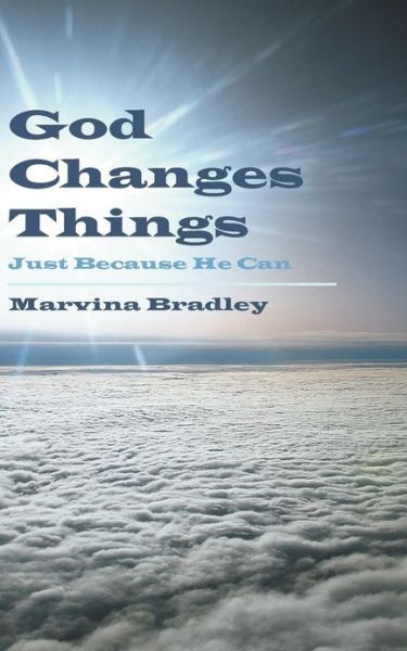 Cover for Marvina Bradley · God Changes Things: Just Because He Can (Paperback Book) (2012)