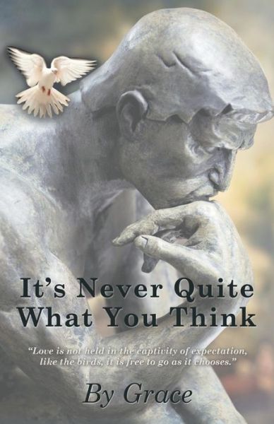 It's Never Quite What You Think - Grace - Bøker - Balboa Press - 9781452572390 - 13. november 2013