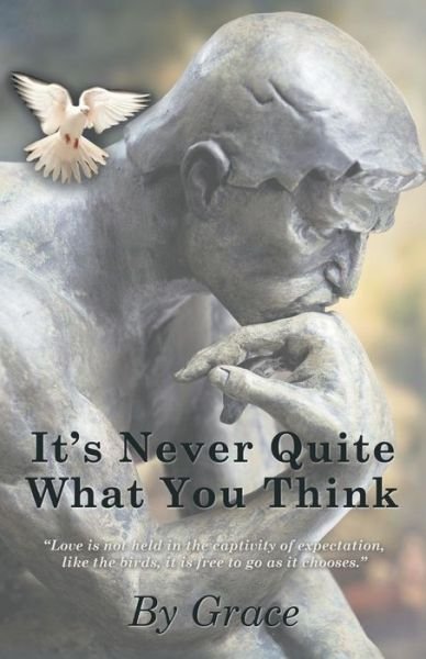 It's Never Quite What You Think - Grace - Libros - Balboa Press - 9781452572390 - 13 de noviembre de 2013