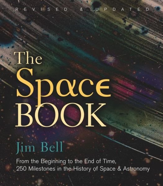 Cover for Jim Bell · The Space Book Revised and Updated: From the Beginning to the End of Time, 250 Milestones in the History of Space &amp; Astronomy - Sterling Milestones (Hardcover Book) [Revised edition] (2018)