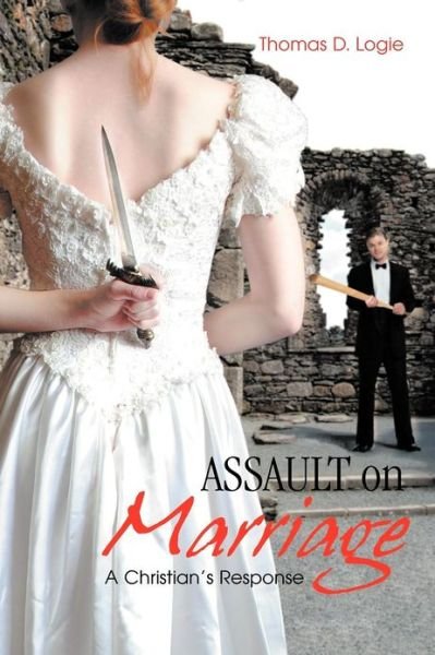 Cover for Thomas D Logie · Assault on Marriage: a Christian's Response (Pocketbok) (2012)