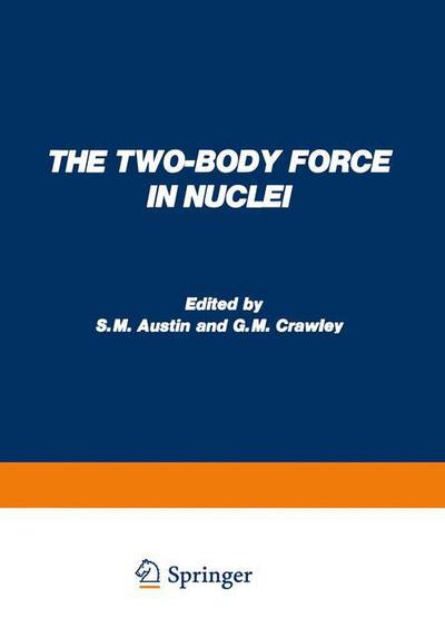 Cover for S M Austin · The Two-Body Force in Nuclei: Proceedings of the Symposium on the Two-Body Force in Nuclei held at Gull Lake, Michigan, September 7-10, 1971 (Paperback Book) [1972 edition] (2012)