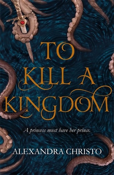 Cover for Alexandra Christo · To Kill a Kingdom: TikTok made me buy it! The dark and romantic YA fantasy for fans of Leigh Bardugo and Sarah J Maas (Paperback Bog) (2018)