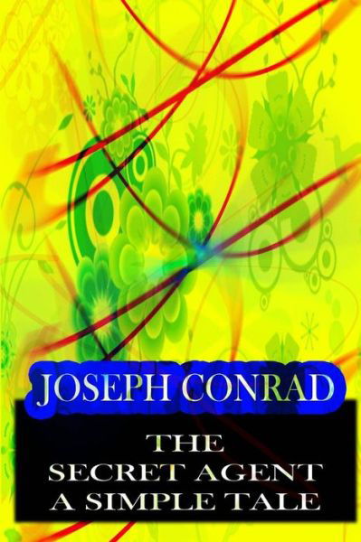 The Secret Agent a Simple Tale - Joseph Conrad - Books - CreateSpace Independent Publishing Platf - 9781478143390 - June 28, 2012