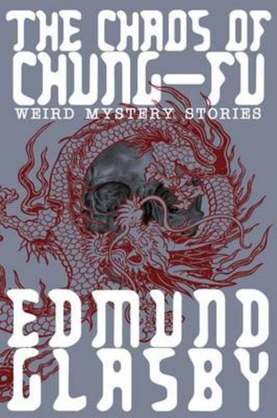 Cover for Edmund Glasby · The Chaos of Chung-fu: Weird Mystery Stories (Paperback Book) (2013)