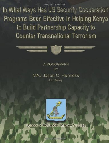 Cover for Maj Jason C. Henneke Us Army · In What Ways Has Us Security Cooperation Programs Been Effective in Helping Kenya to Build Partnership Capacity to Counter Transnational Terrorism (Taschenbuch) (2012)
