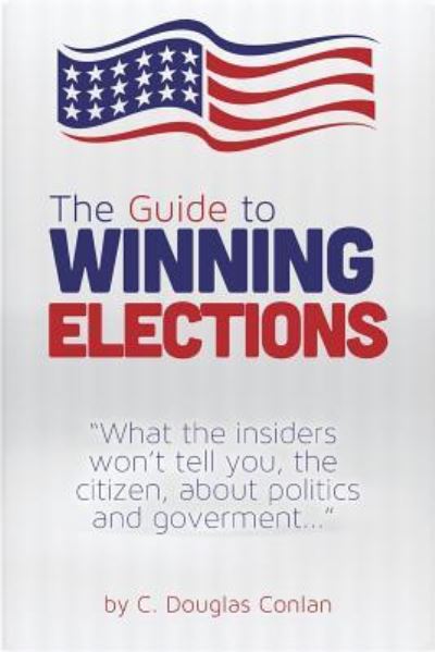 Cover for C Douglas Conlan · The Guide to Winning Elections (Taschenbuch) (2013)