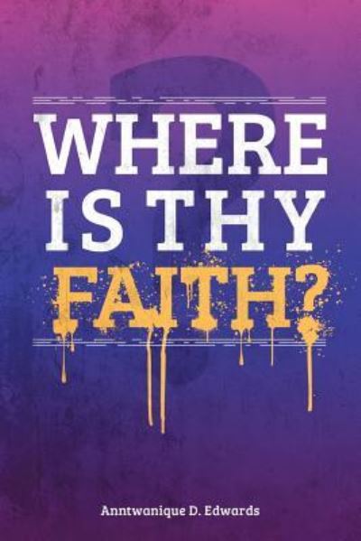 Cover for Anntwanique D Edwards · Where is Thy Faith? (Paperback Book) (2013)