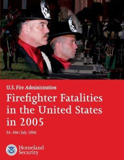 Cover for U S Department of Homeland Security · Firefighter Fatalities in the United States in 2005 (Paperback Book) (2013)