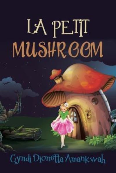 Cover for Cyndi Dionetta Amankwah · La Petit Mushroom (Paperback Book) (2016)