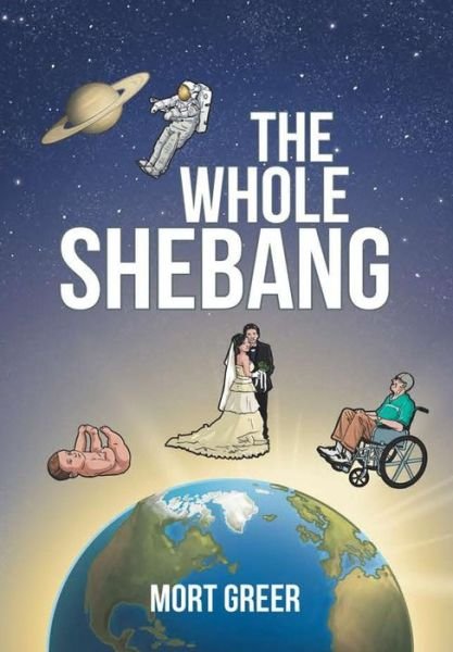 Cover for Mort Greer · The Whole Shebang (Hardcover Book) (2016)