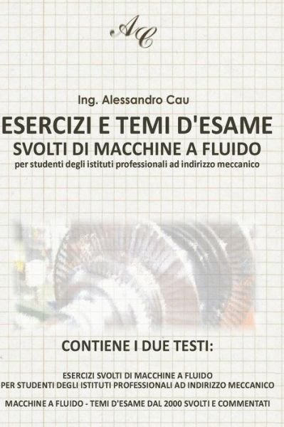 Cover for Ing Alessandro Cau · Esercizi E Temi D'esame Svolti Di Macchine a Fluido: Per Studenti Degli Istituti Professionali Ad Indirizzo Meccanico (Taschenbuch) (2013)