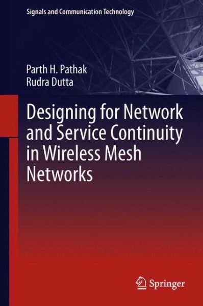Cover for Parth H. Pathak · Designing for Network and Service Continuity in Wireless Mesh Networks - Signals and Communication Technology (Paperback Book) [2013 edition] (2014)