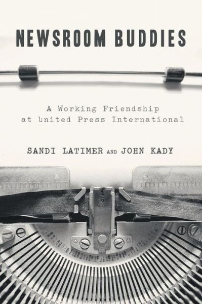 Cover for Sandi Latimer · Newsroom Buddies: A Working Friendship at United Press International (Paperback Book) (2014)