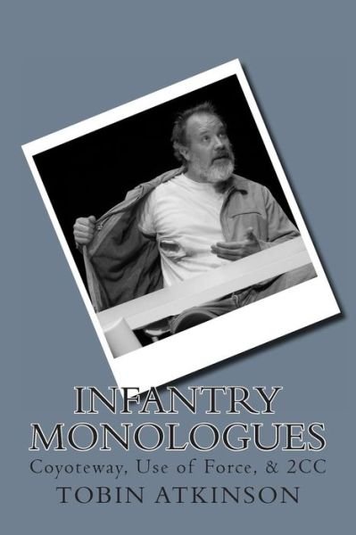 Cover for Tobin Atkinson · Infantry Monologues: Coyoteway, Use of Force, &amp; 2cc (Paperback Book) (2013)