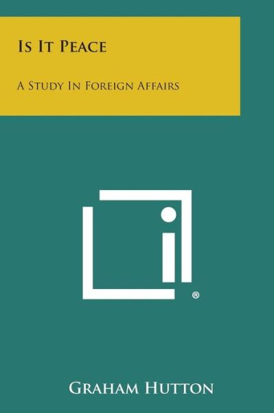 Cover for Graham Hutton · Is It Peace: a Study in Foreign Affairs (Paperback Book) (2013)