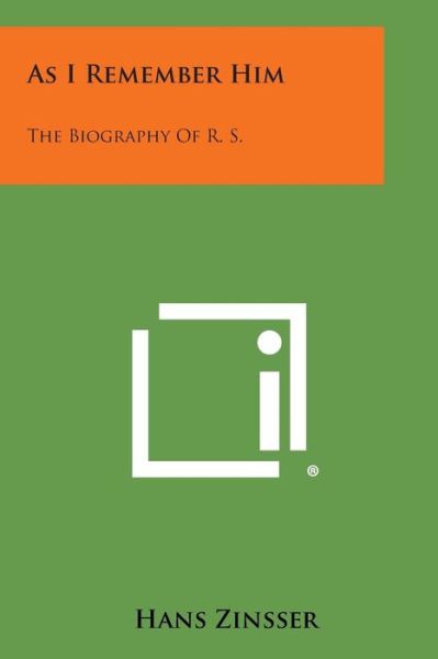 As I Remember Him: the Biography of R. S. - Hans Zinsser - Livros - Literary Licensing, LLC - 9781494110390 - 27 de outubro de 2013