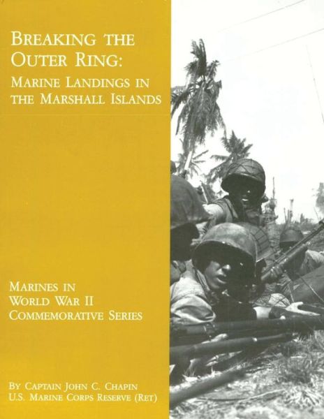 Cover for Chapin, Usmcr (Ret ) Captain John C · Breaking the Outer Ring: Marine Landings in the Marshall Islands (Paperback Book) (2013)