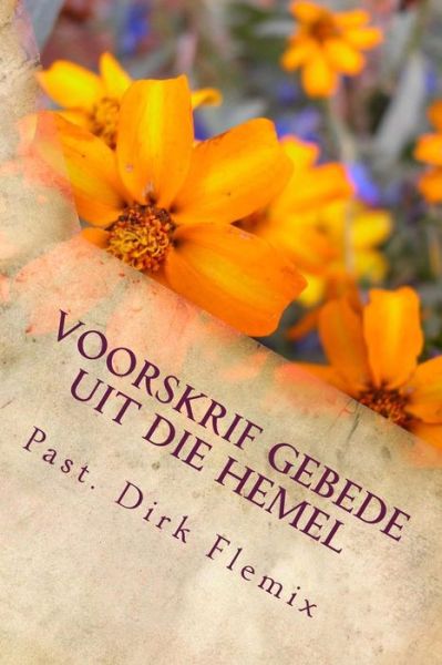 Cover for Past Dirk Adrian Flemix · Voorskrif Gebede Uit Die Hemel: Bid, Glo, Twyfel Nie en Ontvang Matt 21 V 21-22 (Paperback Book) (2014)