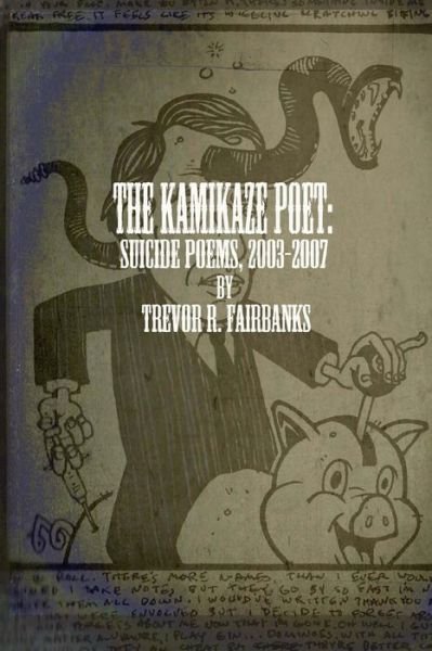 Cover for Trevor R Fairbanks · The Kamikaze Poet: Suicide Poems 2003-2007 (Pocketbok) (2014)
