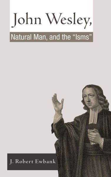 Cover for J Robert Ewbank · John Wesley, Natural Man, and the 'Isms' (Hardcover Book) (2009)