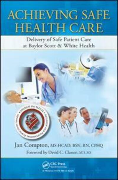 Cover for Compton, Jan (Chief Patient Safety Officer, Baylor Scott &amp; White Health, Dallas, Texas, USA) · Achieving Safe Health Care: Delivery of Safe Patient Care at Baylor Scott &amp; White Health (Hardcover Book) (2015)