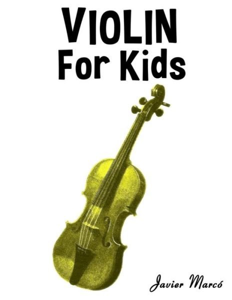 Violin for Kids: Christmas Carols, Classical Music, Nursery Rhymes, Traditional & Folk Songs! - Javier Marco - Books - Createspace - 9781499243390 - July 8, 2014