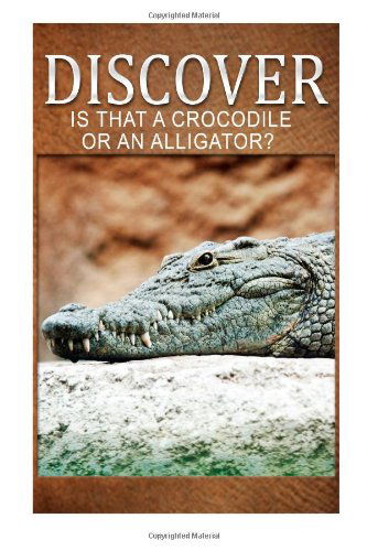 Cover for Discover Press · Is That a Crocodile or an Alligators - Discover: Early Reader's Wildlife Photography Book (Taschenbuch) (2014)