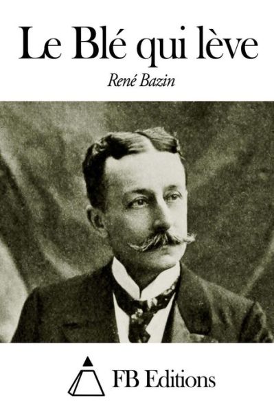 Cover for Rene Bazin · Le Ble Qui Leve (Paperback Book) (2014)