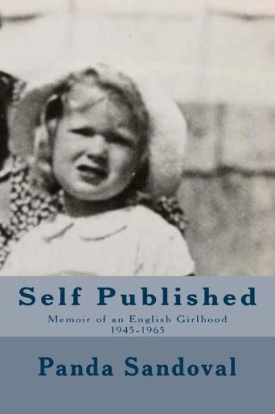 Cover for Panda Sandoval · Self Published: Memoir of an English Girlhood 1945-1965 (Paperback Bog) (2015)