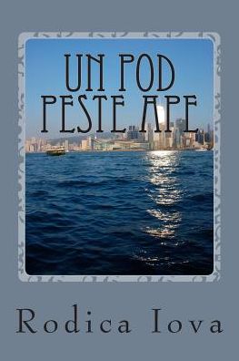 Cover for Rodica Iova · Un Pod Peste Ape (Paperback Book) (2015)