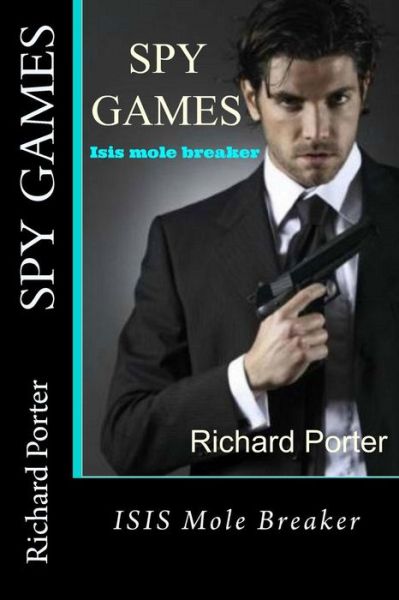 Cover for Richard Porter · Spy Games: Isis Mole Breaker (Paperback Book) (2015)