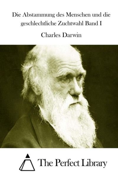 Cover for Charles Darwin · Die Abstammung Des Menschen Und Die Geschlechtliche Zuchtwahl Band I (Paperback Book) (2015)