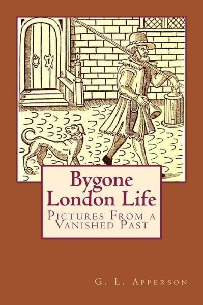 Cover for G L Apperson · Bygone London Life: Pictures from a Vanished Past (Paperback Book) (2015)
