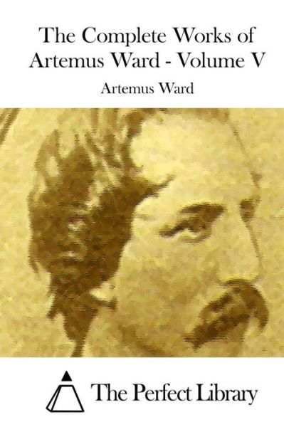 Cover for Artemus Ward · The Complete Works of Artemus Ward - Volume V (Paperback Book) (2015)