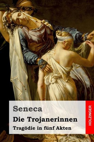 Cover for Seneca · Die Trojanerinnen: Tragodie in Funf Akten (Paperback Bog) (2015)