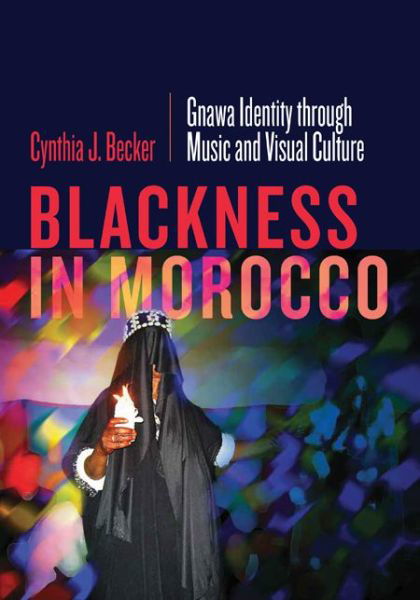 Cover for Cynthia J. Becker · Blackness in Morocco: Gnawa Identity through Music and Visual Culture (Paperback Bog) (2020)