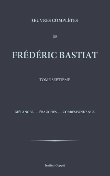 Cover for Frederic Bastiat · Oeuvres completes de Frederic Bastiat - tome 7 (Pocketbok) (2015)