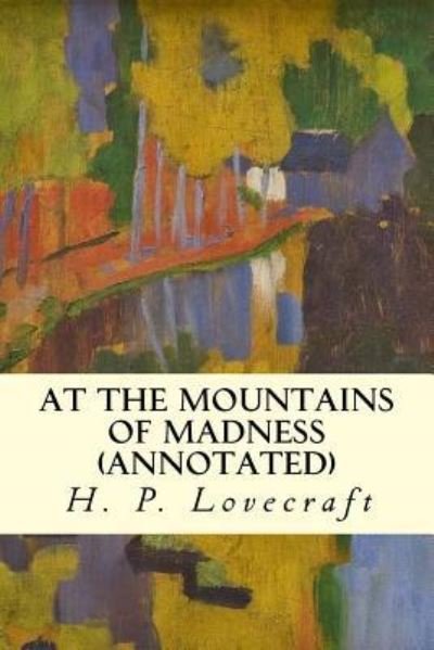 At the Mountains of Madness (annotated) - H P Lovecraft - Libros - Createspace Independent Publishing Platf - 9781523232390 - 4 de enero de 2016