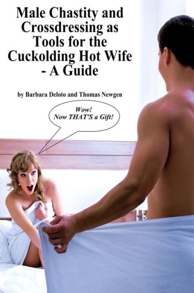 Cover for Thomas Newgen · Male Chastity and Crossdressing as Tools for the Cuckolding Hot Wife - A Guide (Paperback Book) (2016)