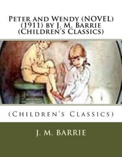 Cover for James Matthew Barrie · Peter and Wendy (NOVEL) (1911) by J. M. Barrie (Children's Classics) (Paperback Book) (2016)